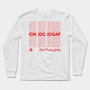 IDK IDC IDGAF Long Sleeve T-Shirt